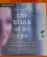 The Blink of an Eye - A Memoir of Dying and Learning to Live Again written by Rikke Schmidt Kjaergaard performed by Stina Nielsen and Timothy Andres Pabon on MP3 CD (Unabridged)